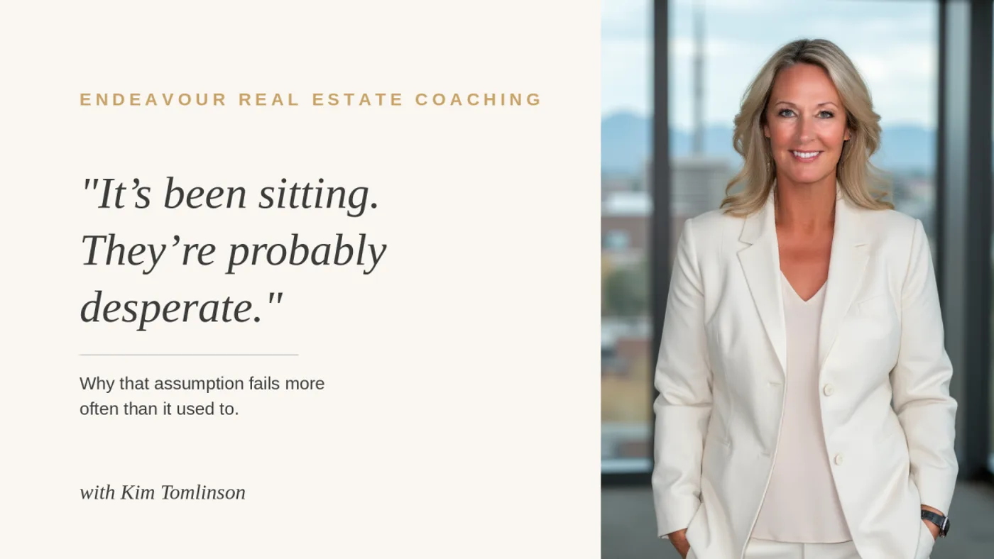 Endeavour Real Estate Coaching. "It’s been sitting. They’re probably desperate." Why that assumption fails more often than it used to. With Kim Tomlinson.