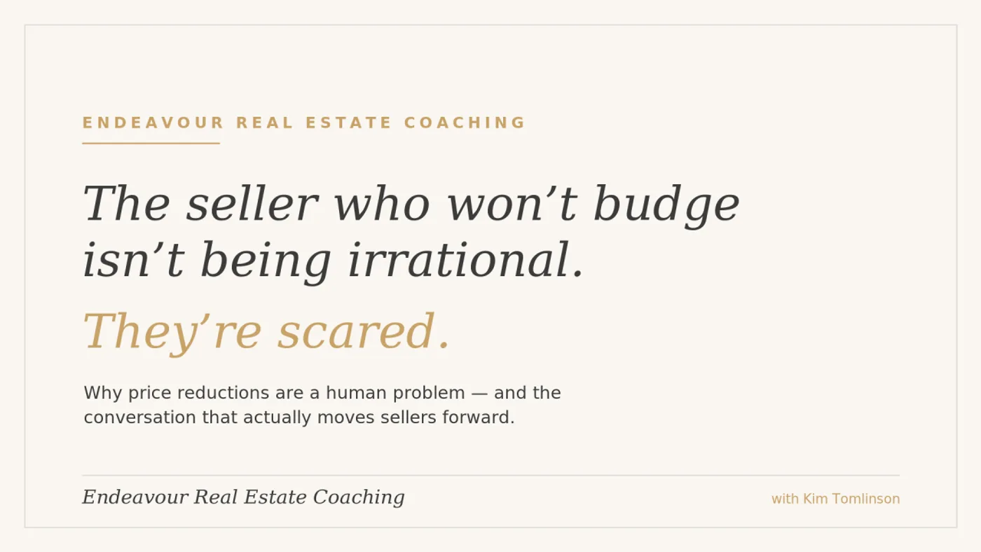Endeavour Real Estate Coaching. "The seller who won’t budge isn’t being irrational. They’re scared." Why price reductions are a human problem, and the conversation that actually moves sellers forward. With Kim Tomlinson.